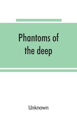 Cover image for Phantoms of the deep, or: legends and superstitions of the sea and of sailors