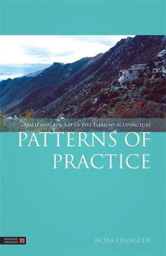 Cover image for Patterns of Practice: Mastering the Art of Five Element Acupuncture