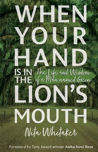 Cover image for When Your Hand is in the Lion's Mouth: The Life and Wisdom of a Man named Green