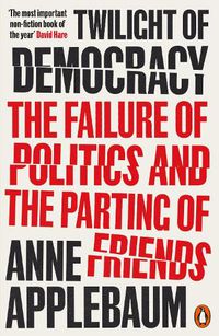 Cover image for Twilight of Democracy: The Failure of Politics and the Parting of Friends