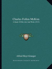 Cover image for Charles Follen McKim: A Study of His Life and Work (1913)