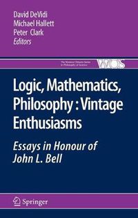 Cover image for Logic, Mathematics, Philosophy, Vintage Enthusiasms: Essays in Honour of John L. Bell