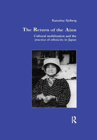 Cover image for The Return of Ainu: Cultural mobilization and the practice of ethnicity in Japan