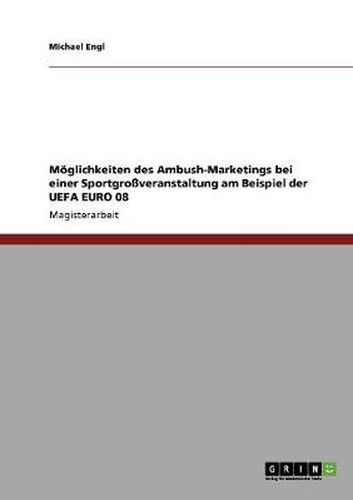 Cover image for Moeglichkeiten des Ambush-Marketings bei einer Sportgrossveranstaltung am Beispiel der UEFA EURO 08