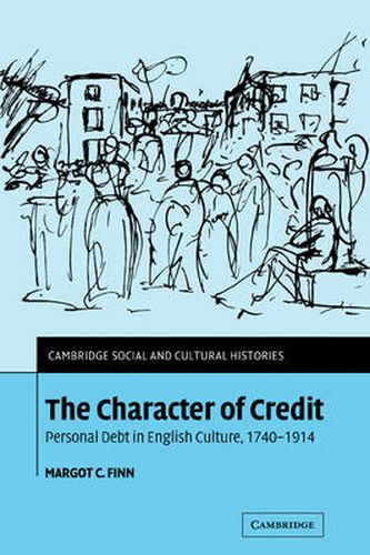 Cover image for The Character of Credit: Personal Debt in English Culture, 1740-1914