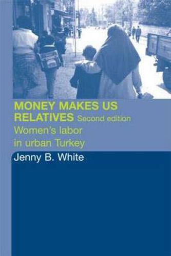 Cover image for Money Makes Us Relatives: Women's labor in urban Turkey