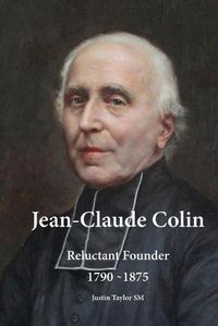 Cover image for Jean-Claude Colin: Reluctant Founder 1790-1875