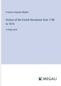 Cover image for History of the French Revolution from 1789 to 1814