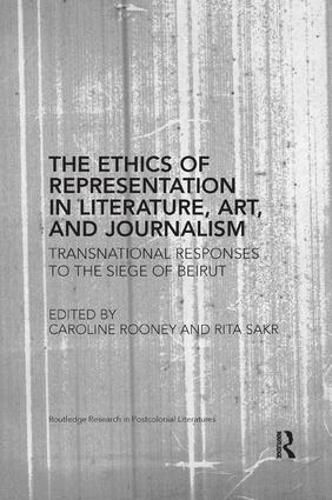 Cover image for The Ethics of Representation in Literature, Art, and Journalism: Transnational Responses to the Siege of Beirut