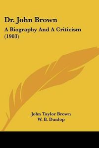 Cover image for Dr. John Brown: A Biography and a Criticism (1903)