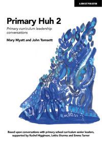 Cover image for Primary Huh 2: Primary curriculum leadership conversations