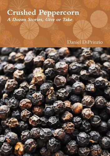 Cover image for Crushed Peppercorn: A Dozen Stories, Give or Take