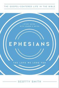 Cover image for Ephesians: The Love We Long For, Study Guide with Leader's Notes