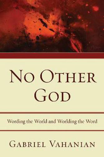 Cover image for No Other God: Wording the World and Worlding the Word