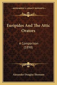 Cover image for Euripides and the Attic Orators: A Comparison (1898)