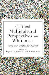 Cover image for Critical Multicultural Perspectives on Whiteness: Views from the Past and Present