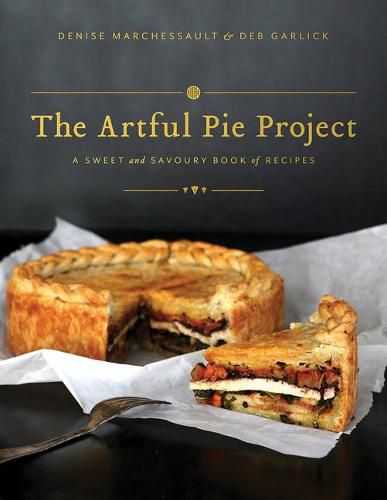 Cover image for The Artful Pie Project: A Sweet and Savoury Book of Recipes