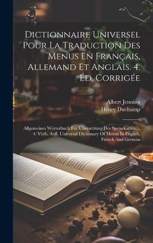 Cover image for Dictionnaire Universel Pour La Traduction Des Menus En Francais, Allemand Et Anglais. 4. Ed. Corrigee