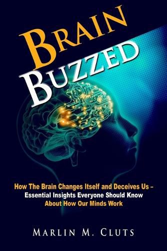 Cover image for Brain Buzzed: 39 Fascinating, Surprising, Useful Discoveries From Science About How Our Minds Work