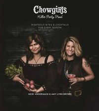 Cover image for Chowgirls Killer Party Food: Righteous Bites & Cocktails for Every Season
