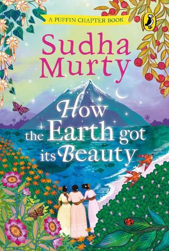 Cover image for How the Earth Got Its Beauty: Puffin Chapter Book: Gorgeous new full colour, illustrated chapter book for young readers from ages 5 and up by Sudha Murty