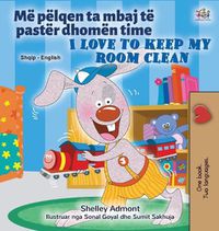 Cover image for I Love to Keep My Room Clean (Albanian English Bilingual Book for Kids)