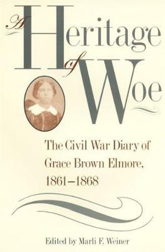 Cover image for A Heritage of Woe: The Civil War Diary of Grace Brown Elmore, 1861-68