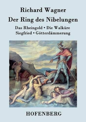 Cover image for Der Ring des Nibelungen: Das Rheingold / Die Walkure / Siegfried / Goetterdammerung (Vollstandiges Textbuch)