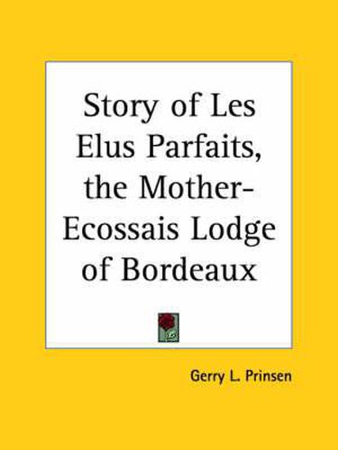 Cover image for Story of Les Elus Parfaits, the Mother-ecossais Lodge of Bordeaux