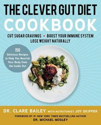Cover image for The Clever Gut Diet Cookbook: 150 Delicious Recipes to Help You Nourish Your Body from the Inside Out