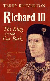 Cover image for Richard III: The King in the Car Park