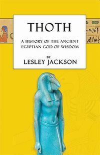 Cover image for Thoth: The History of the Ancient Egyptian God of Wisdom