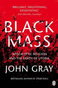Cover image for Black Mass: Apocalyptic Religion and the Death of Utopia