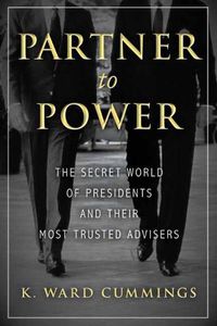 Cover image for Partner to Power: The Secret World of Presidents and Their Most Trusted Advisers