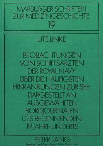 Cover image for Beobachtungen Von Schiffsaerzten Der Royal Navy Ueber Die Haeufigsten Erkrankungen Zur See Dargestellt an Ausgewaehlten Bordjournalen Des Beginnenden 19. Jahrhunderts