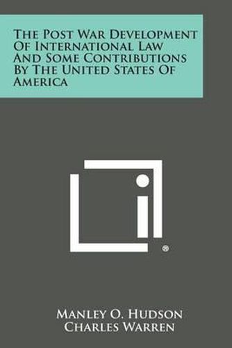 The Post War Development of International Law and Some Contributions by the United States of America