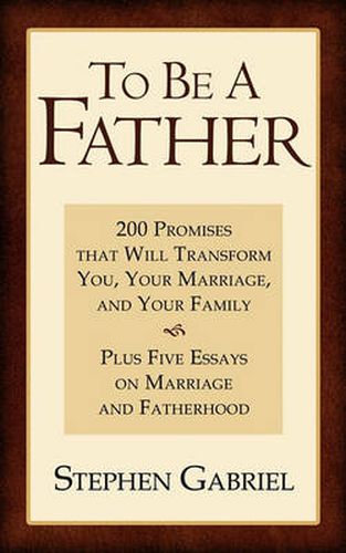 Cover image for To Be A Father: 200 Promises That Will Transform You, Your Marriage, and Your Family