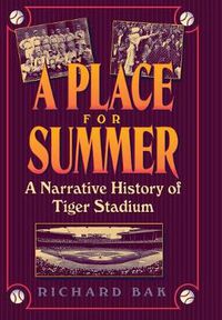 Cover image for A Place for Summer: Narrative of Tiger Stadium