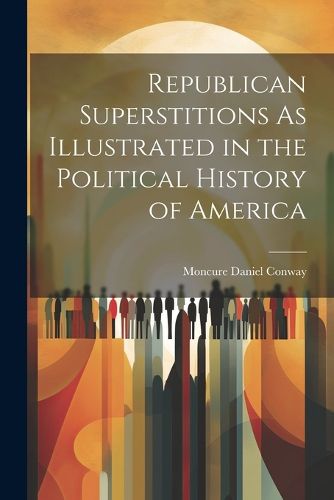 Cover image for Republican Superstitions As Illustrated in the Political History of America
