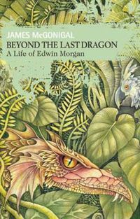 Cover image for Beyond the Last Dragon: A Life of Edwin Morgan