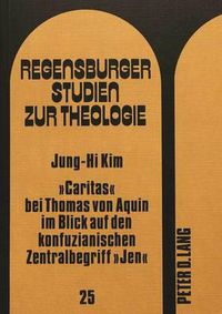 Cover image for -Caritas- Bei Thomas Von Aquin Im Blick Auf Den Konfuzianischen Zentralbegriff -Jen-