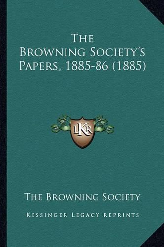 Cover image for The Browning Society's Papers, 1885-86 (1885)