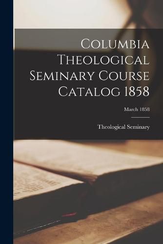 Cover image for Columbia Theological Seminary Course Catalog 1858; March 1858