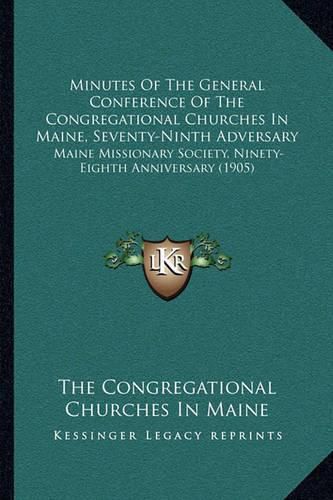 Minutes of the General Conference of the Congregational Churches in Maine, Seventy-Ninth Adversary: Maine Missionary Society, Ninety-Eighth Anniversary (1905)