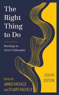 Cover image for The Right Thing to Do: Readings in Moral Philosophy