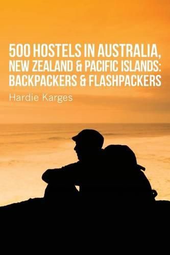 Cover image for 500 Hostels: Australia, New Zealand & Pacific Islands: Backpackers & Flashpackers