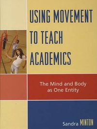 Cover image for Using Movement to Teach Academics: The Mind and Body as One Entity