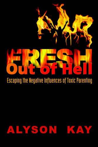 Cover image for Fresh Out Of Hell: Escaping the Negative Influences of Toxic Parenting