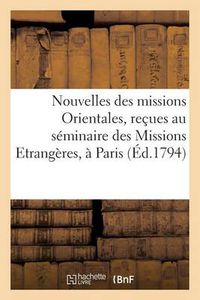 Cover image for Nouvelles Des Missions Orientales, Recues Au Seminaire Des Missions Etrangeres, A Paris: , En 1782, 1791, 1792...