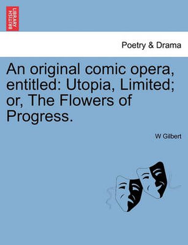 Cover image for An Original Comic Opera, Entitled: Utopia, Limited; Or, the Flowers of Progress.